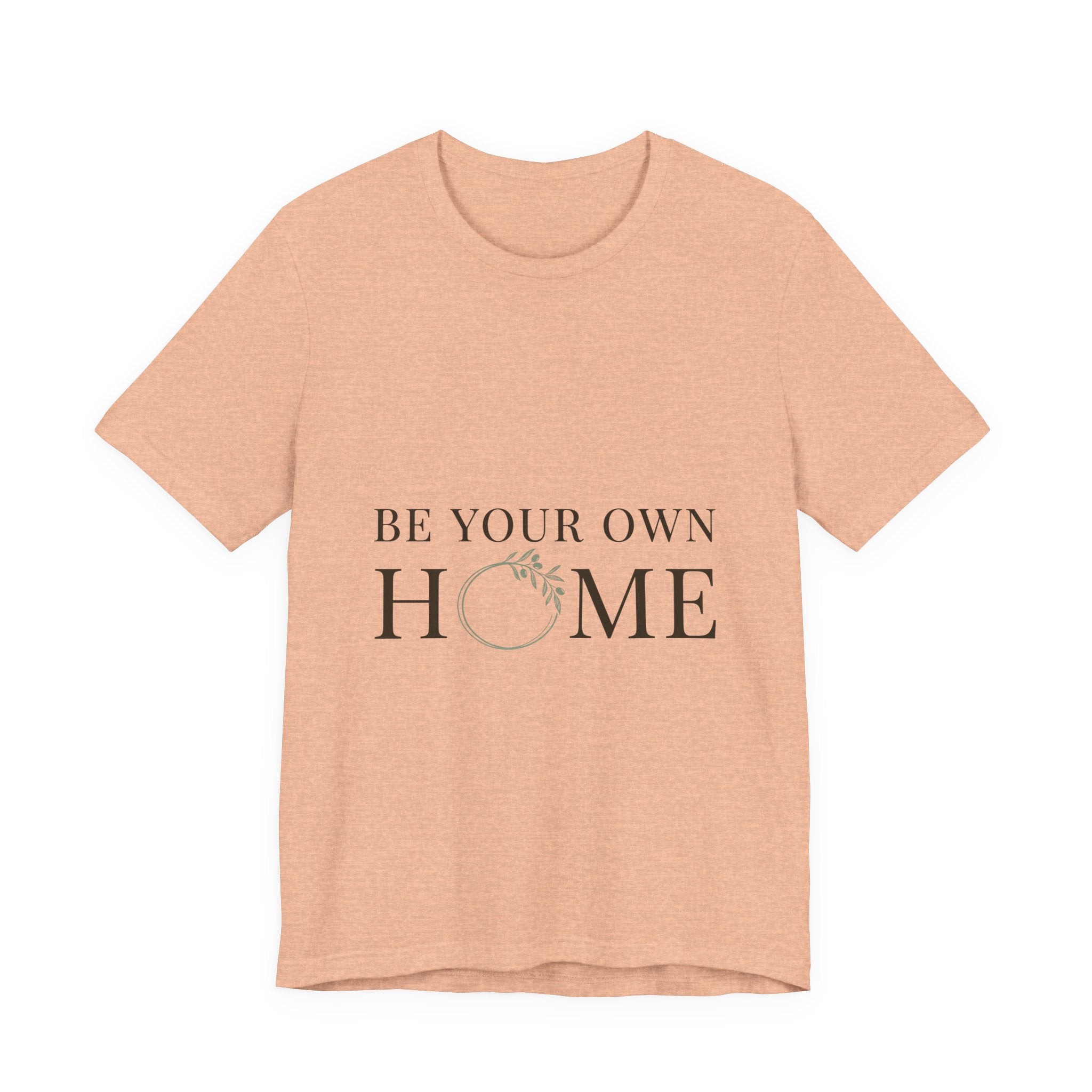Be Your Own Home Tee — Minimal Floral Inspirational T-Shirt