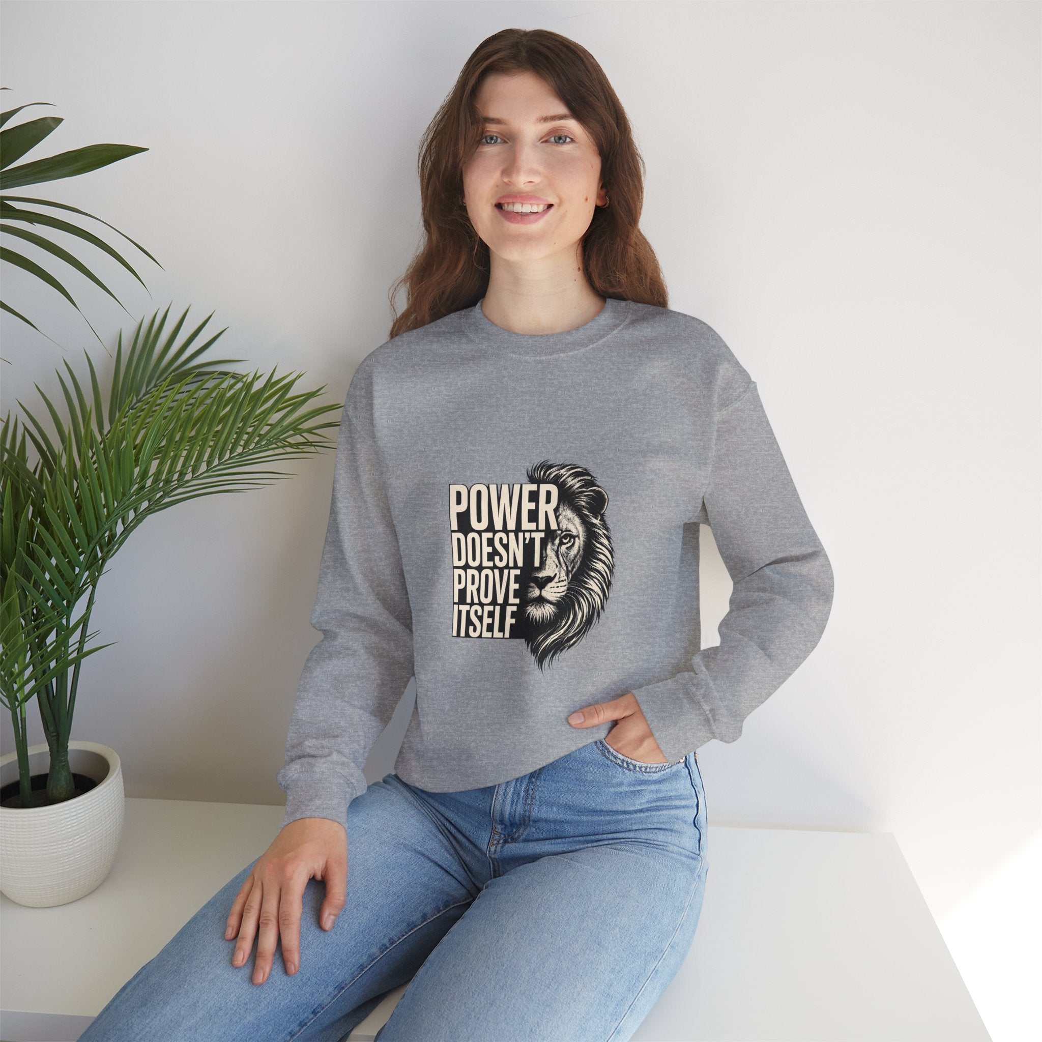 Crewneck Sweatshirt - "Power Doesn't Prove Itself" Lion Graphic