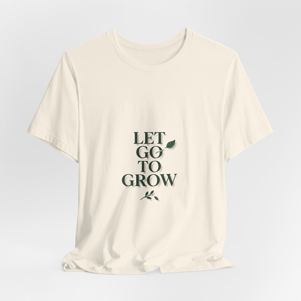 Let Go To Grow Tee — Inspirational Plant Quote T-Shirt