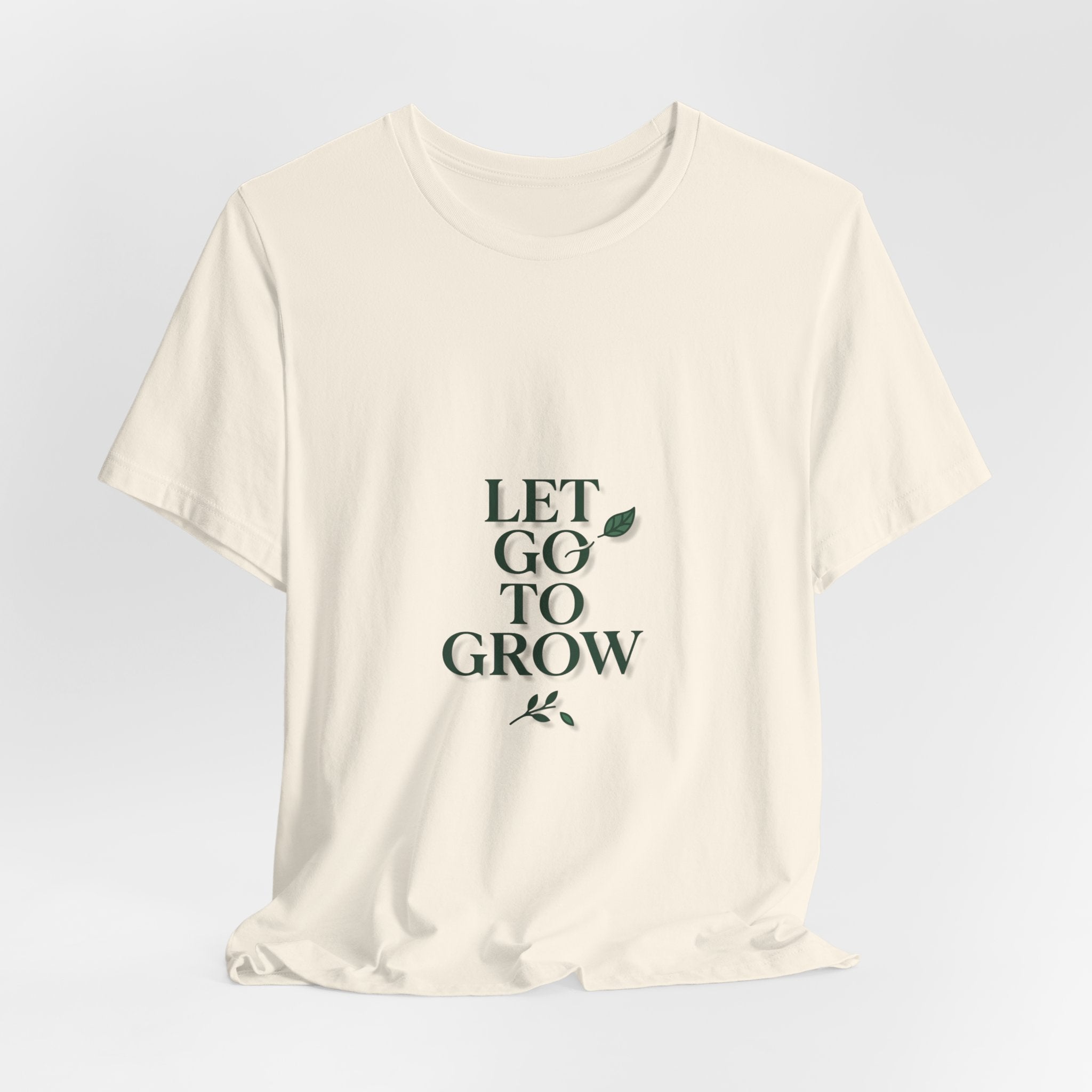 Let Go To Grow Tee — Inspirational Plant Quote T-Shirt