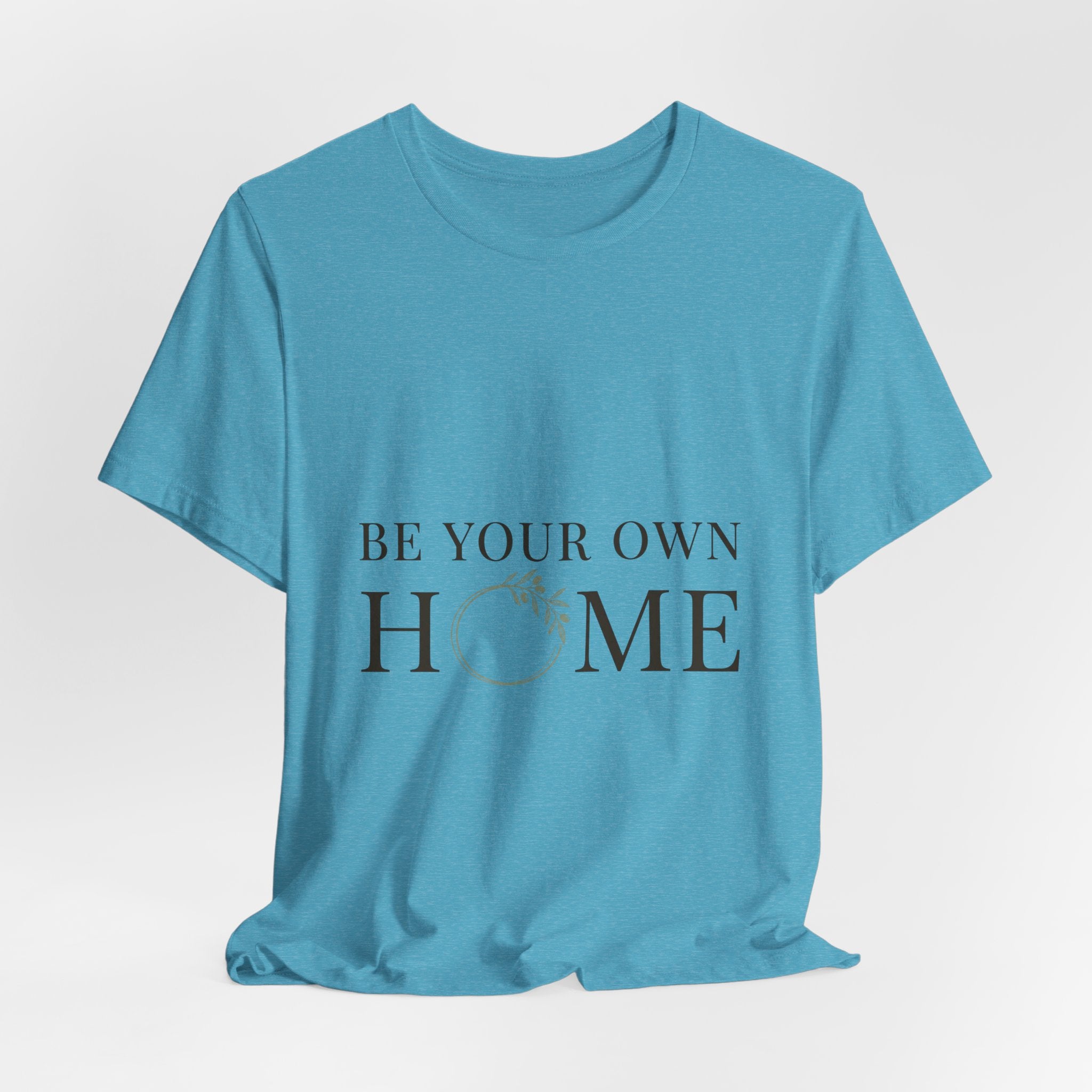 Be Your Own Home Tee — Minimal Floral Inspirational T-Shirt