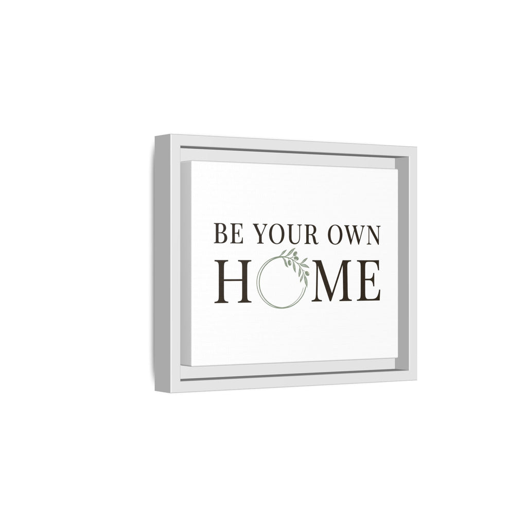 Be Your Own Home Framed Canvas Print — Inspirational Wall Art for Entryway & Living Room
