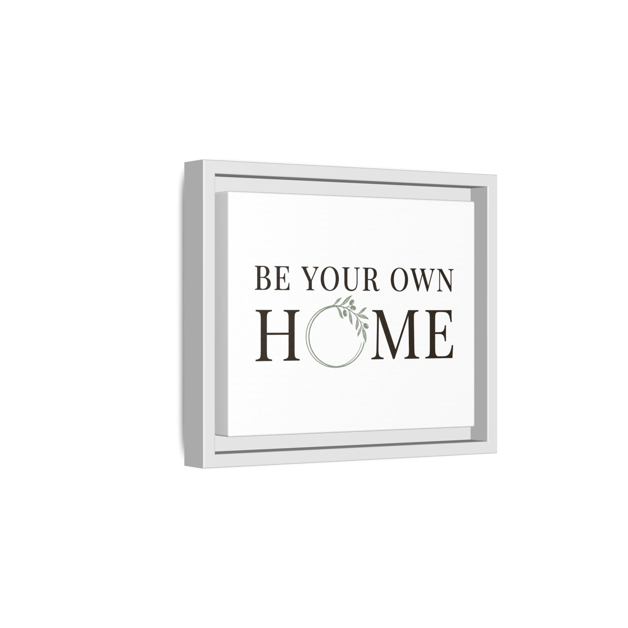 Be Your Own Home Framed Canvas Print — Inspirational Wall Art for Entryway & Living Room