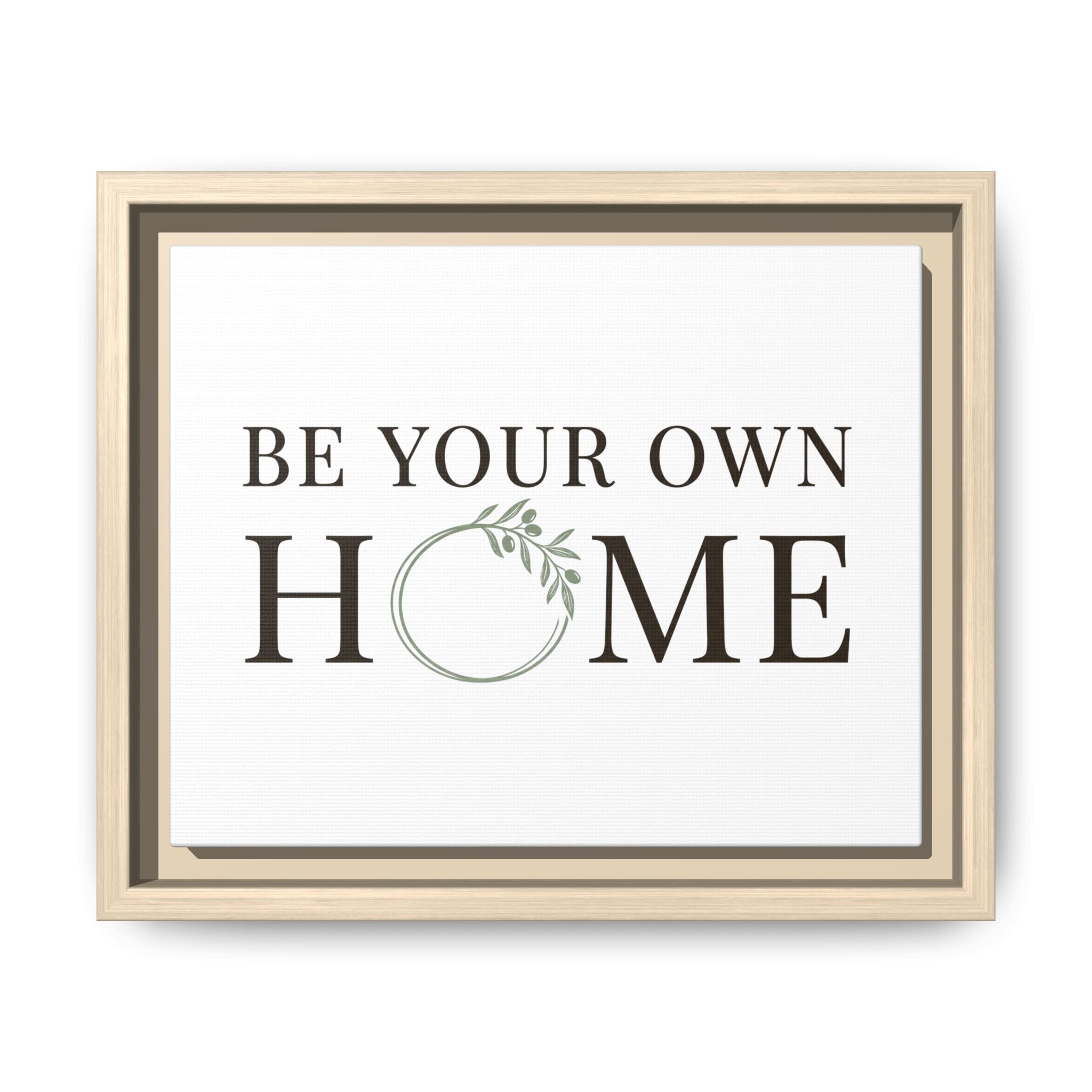 Be Your Own Home Framed Canvas Print — Inspirational Wall Art for Entryway & Living Room