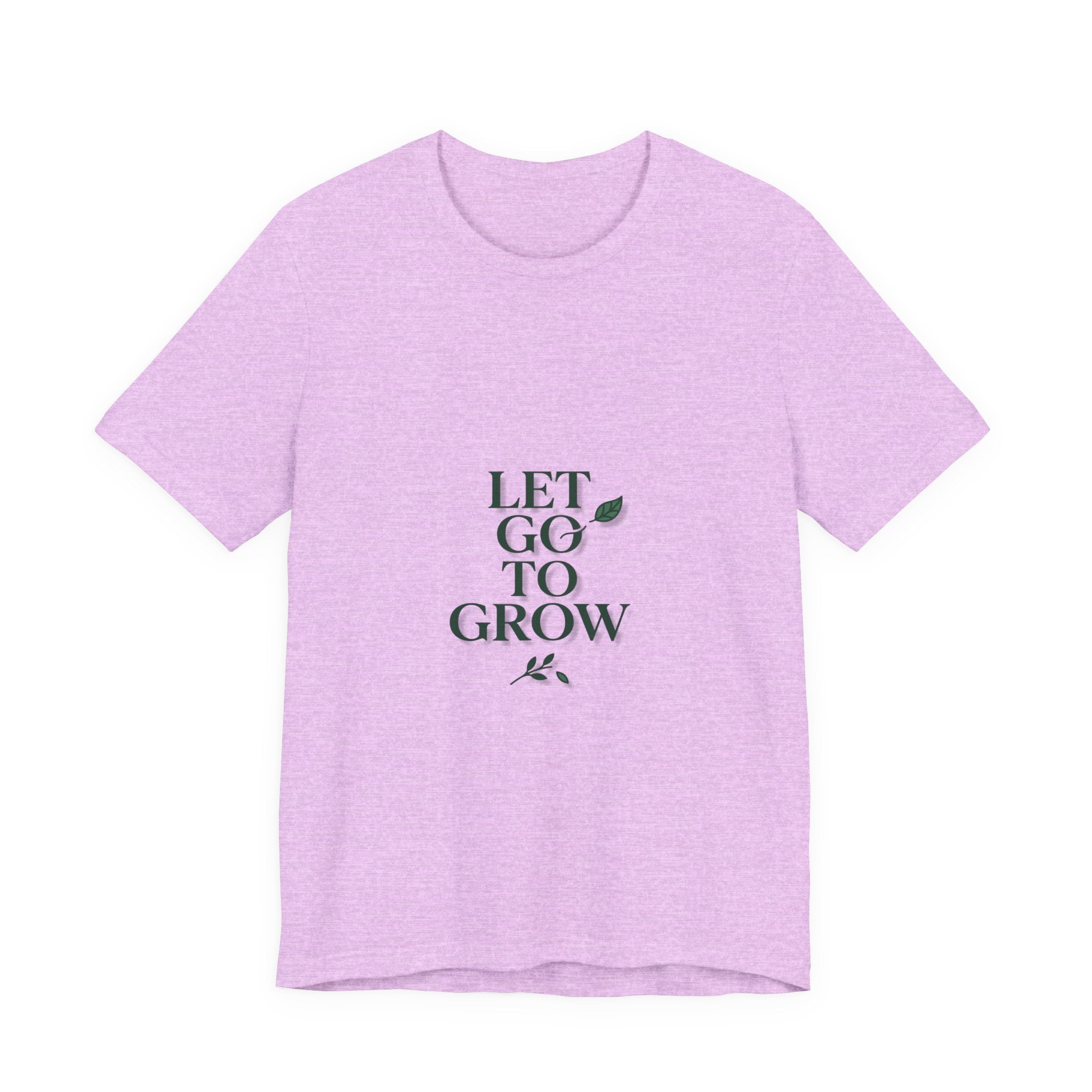 Let Go To Grow Tee — Inspirational Plant Quote T-Shirt