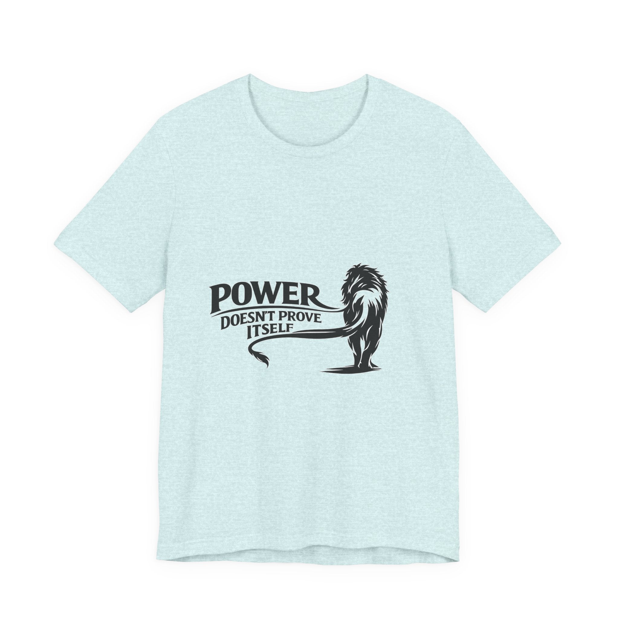 Power Doesn't Prove Itself T-Shirt — Lion Graphic Motivational Tee