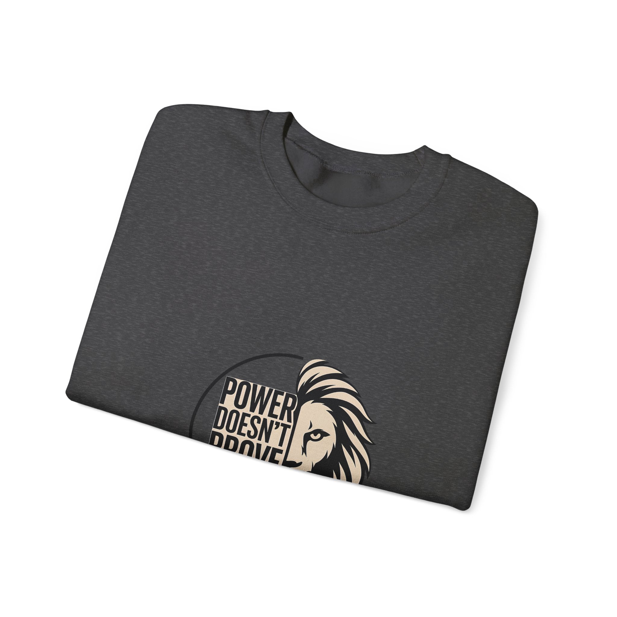 Crewneck Sweatshirt — "Power Doesn't Prove Itself" Lion Graphic Motivational Pullover