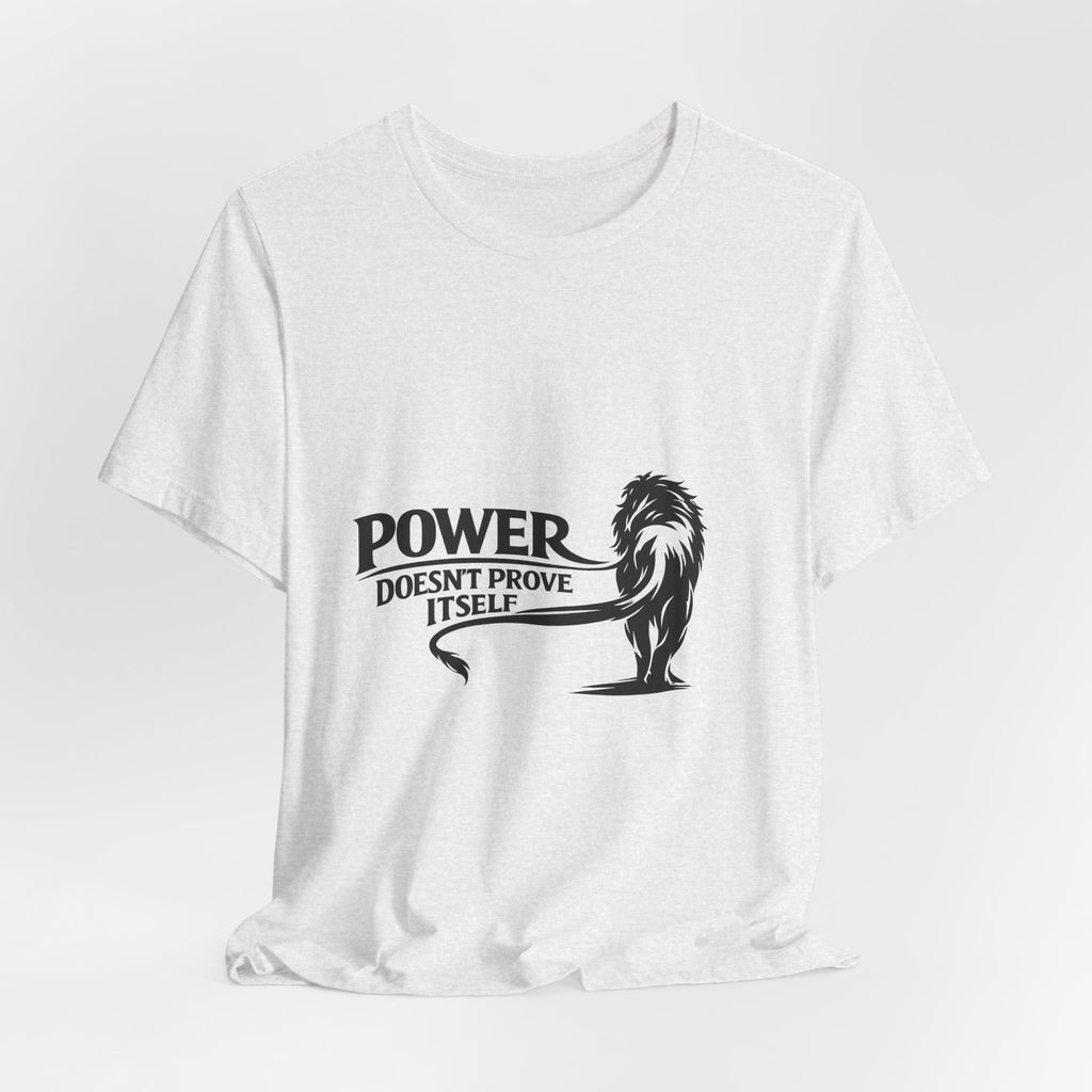 Power Doesn't Prove Itself T-Shirt — Lion Graphic Motivational Tee