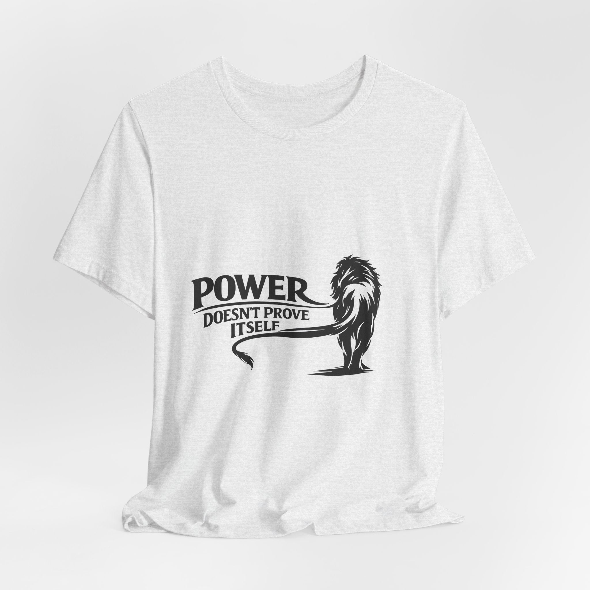 Power Doesn't Prove Itself T-Shirt — Lion Graphic Motivational Tee