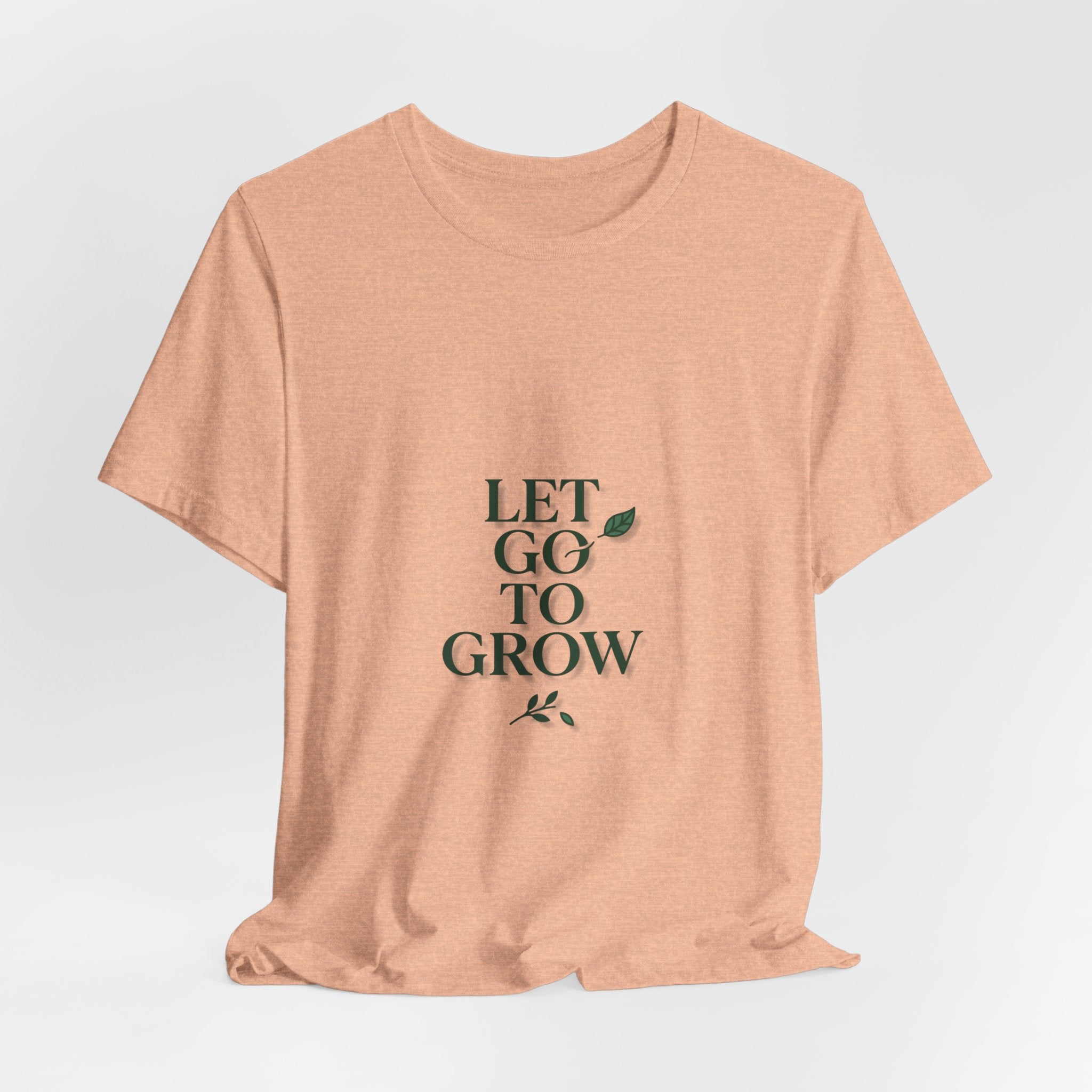 Let Go To Grow Tee — Inspirational Plant Quote T-Shirt