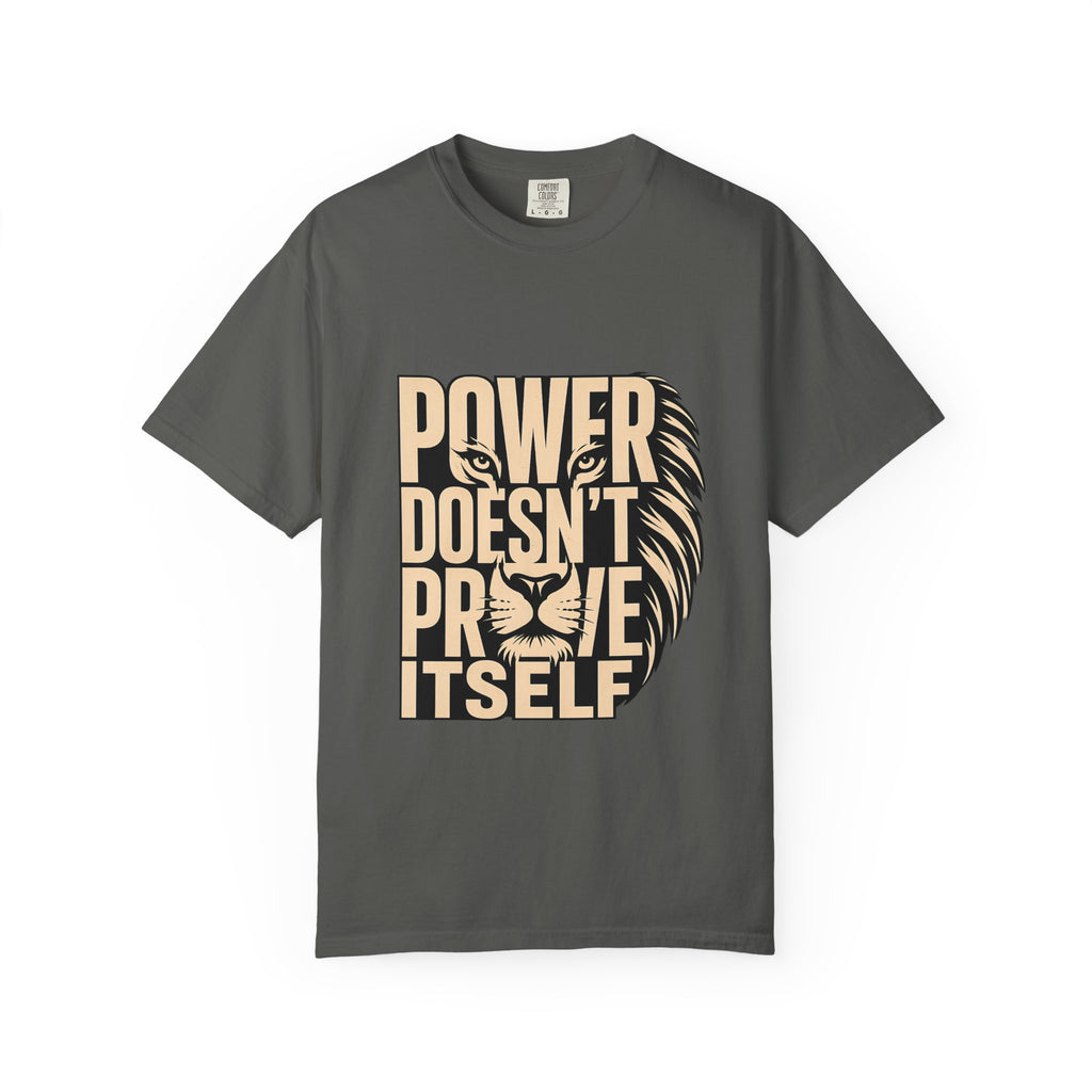 T-Shirt — "Power Doesn’t Prove Itself" Lion Graphic Motivational Tee