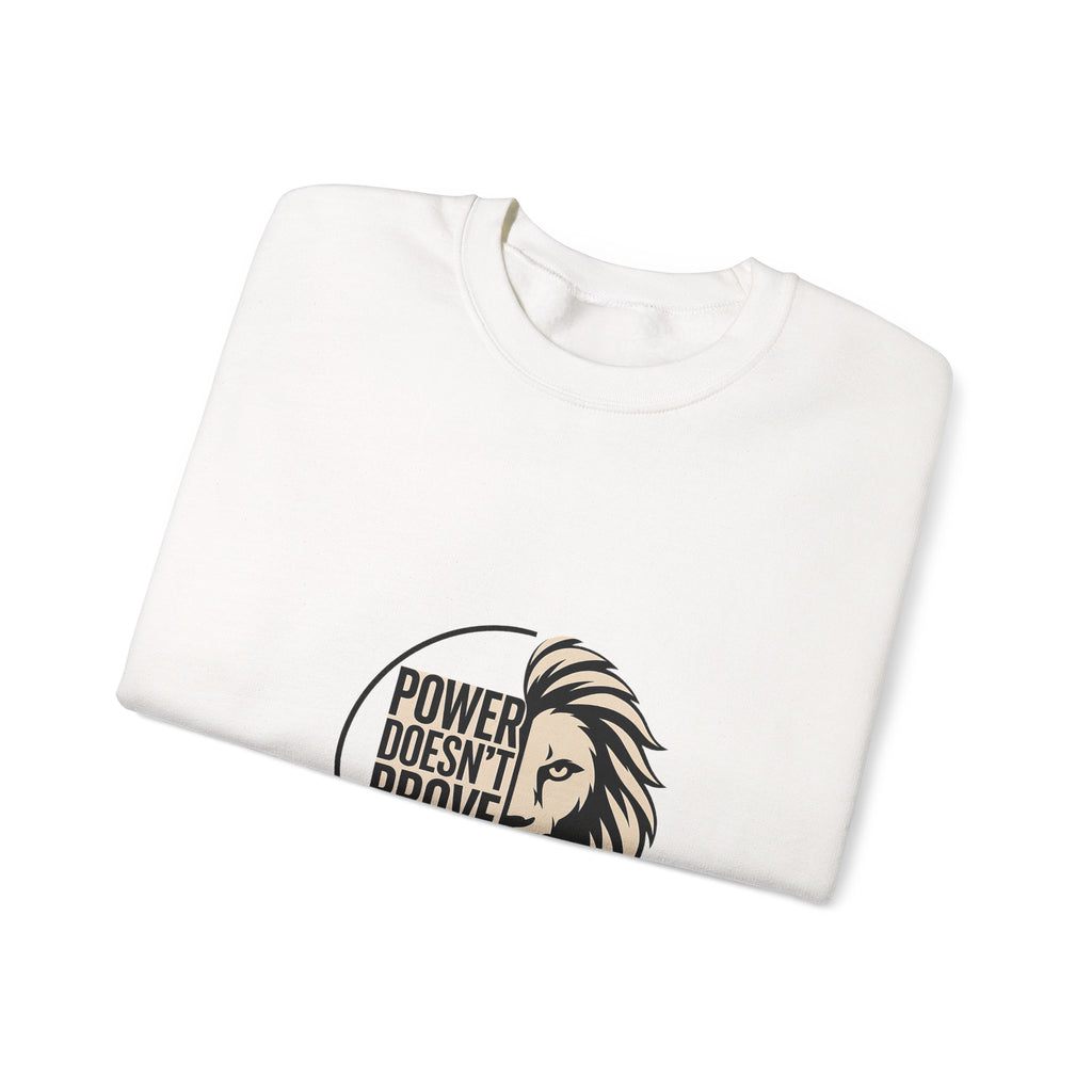 Crewneck Sweatshirt — "Power Doesn't Prove Itself" Lion Graphic Motivational Pullover
